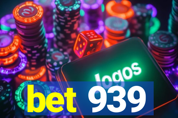 bet 939